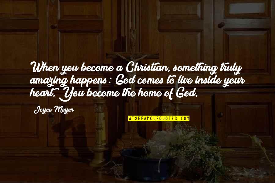 Live Truly Quotes By Joyce Meyer: When you become a Christian, something truly amazing