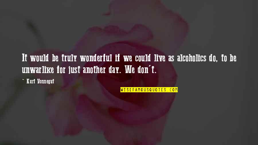Live Truly Quotes By Kurt Vonnegut: It would be truly wonderful if we could