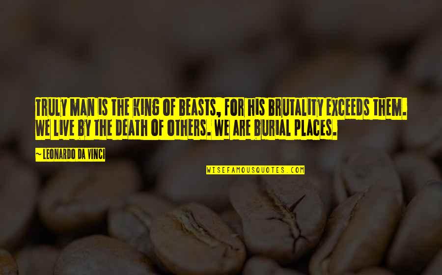 Live Truly Quotes By Leonardo Da Vinci: Truly man is the king of beasts, for Live Truly Quotes By Leonardo Da Vinci: Truly man is the king of beasts, for