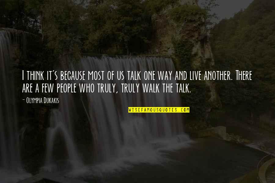 Live Truly Quotes By Olympia Dukakis: I think it's because most of us talk