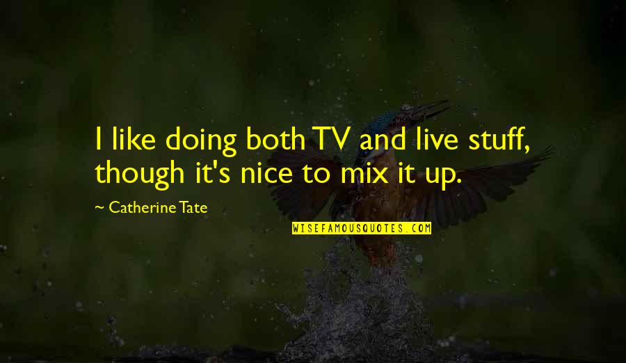 Live Tv Quotes By Catherine Tate: I like doing both TV and live stuff,