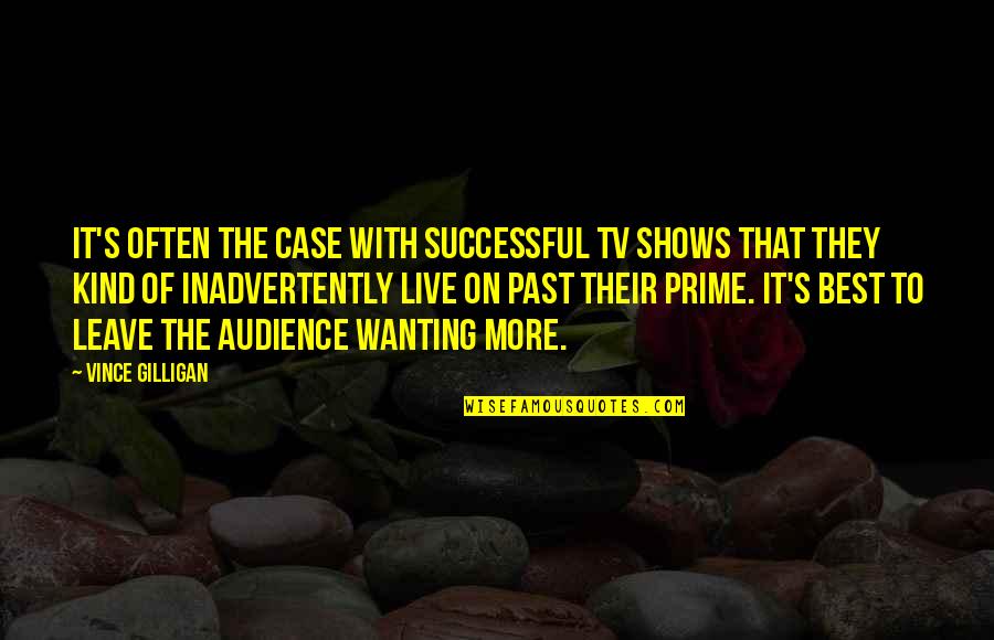 Live Tv Quotes By Vince Gilligan: It's often the case with successful TV shows