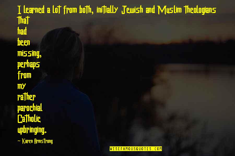 Live Twice Love Once Quotes By Karen Armstrong: I learned a lot from both, initially Jewish