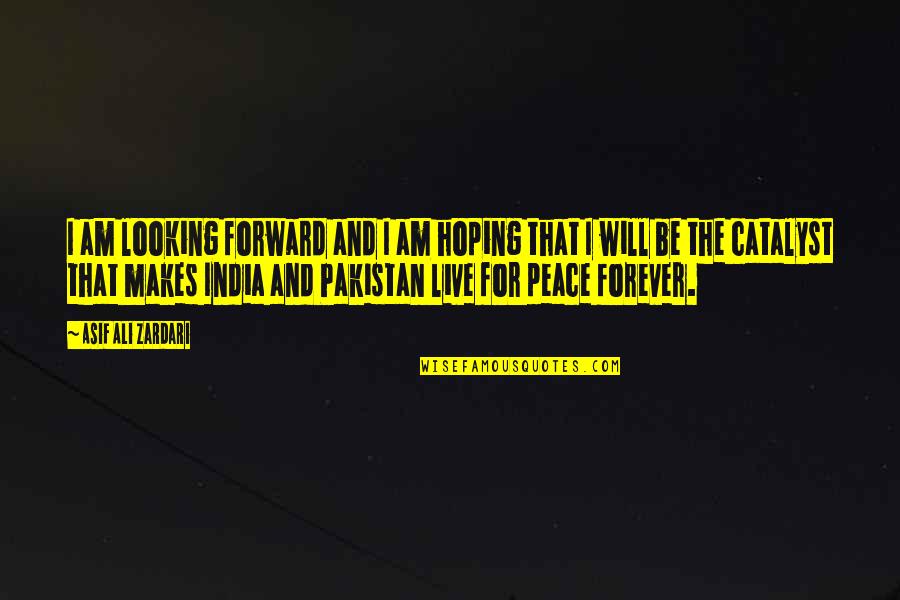 Live U Forever Quotes By Asif Ali Zardari: I am looking forward and I am hoping