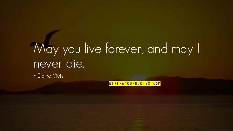 Live U Forever Quotes By Elaine Viets: May you live forever, and may I never