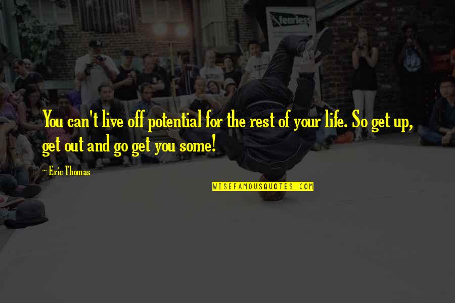 Live Up To Potential Quotes By Eric Thomas: You can't live off potential for the rest