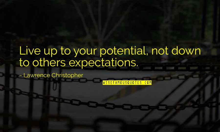 Live Up To Potential Quotes By Lawrence Christopher: Live up to your potential, not down to