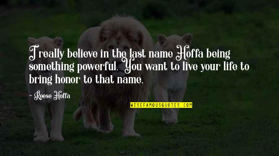 Live Up To Your Name Quotes By Reese Hoffa: I really believe in the last name Hoffa