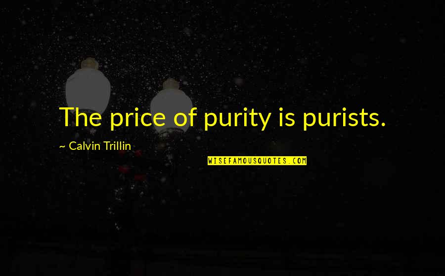 Live Ur Own Life Quotes By Calvin Trillin: The price of purity is purists.