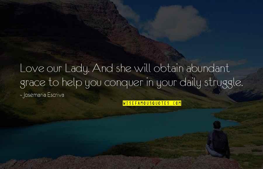 Live Ur Own Life Quotes By Josemaria Escriva: Love our Lady. And she will obtain abundant Live Ur Own Life Quotes By Josemaria Escriva: Love our Lady. And she will obtain abundant