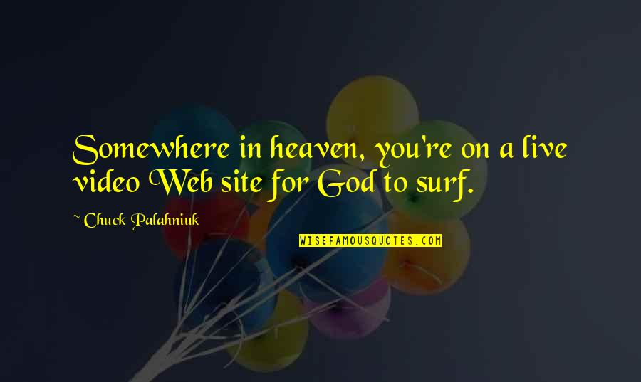 Live Video Quotes By Chuck Palahniuk: Somewhere in heaven, you're on a live video
