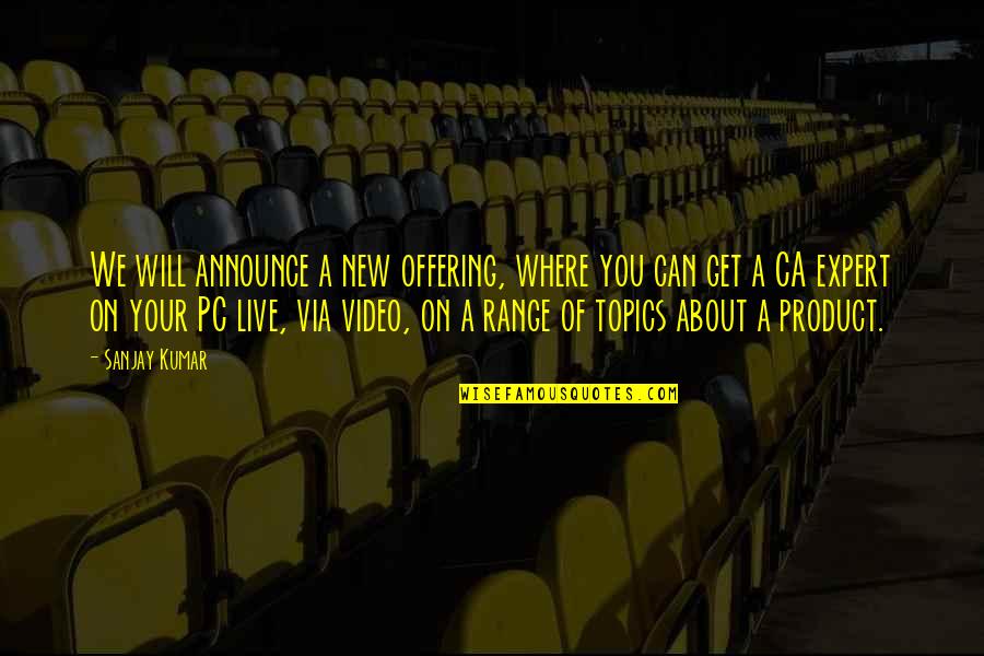 Live Video Quotes By Sanjay Kumar: We will announce a new offering, where you Live Video Quotes By Sanjay Kumar: We will announce a new offering, where you
