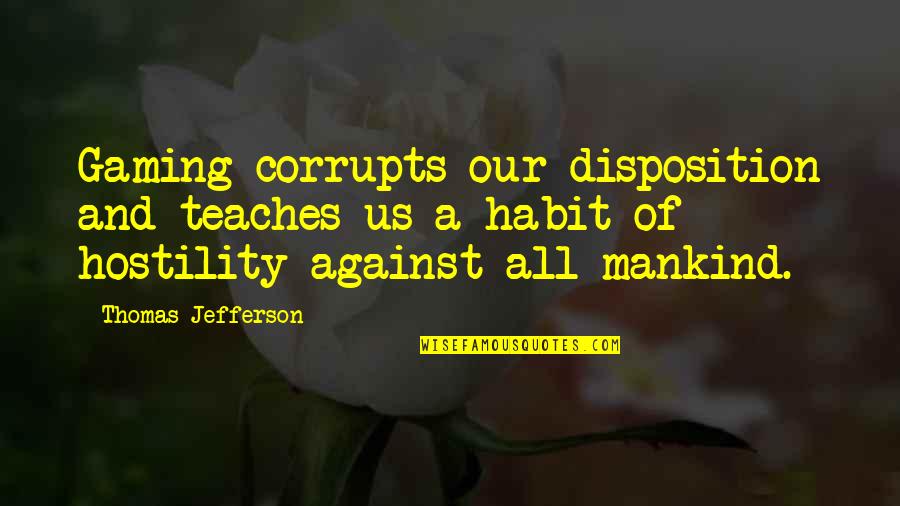 Live Video Quotes By Thomas Jefferson: Gaming corrupts our disposition and teaches us a Live Video Quotes By Thomas Jefferson: Gaming corrupts our disposition and teaches us a