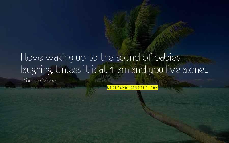 Live Video Quotes By Youtube Video: I love waking up to the sound of