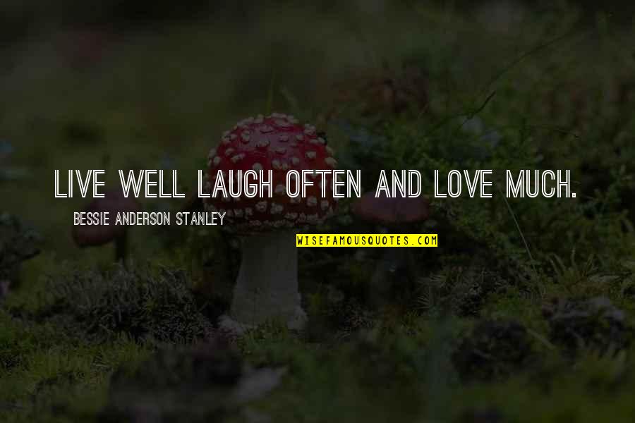 Live Well Laugh Often Quotes By Bessie Anderson Stanley: Live well laugh often and love much.