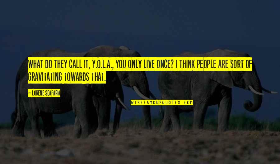 Live What You Do Quotes By Lorene Scafaria: What do they call it, Y.O.L.A., you only Live What You Do Quotes By Lorene Scafaria: What do they call it, Y.O.L.A., you only