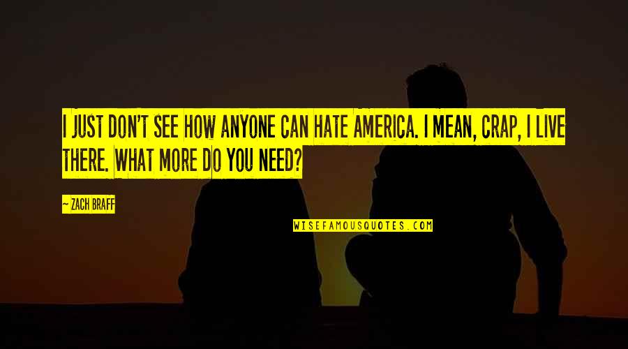 Live What You Do Quotes By Zach Braff: I just don't see how anyone can hate Live What You Do Quotes By Zach Braff: I just don't see how anyone can hate