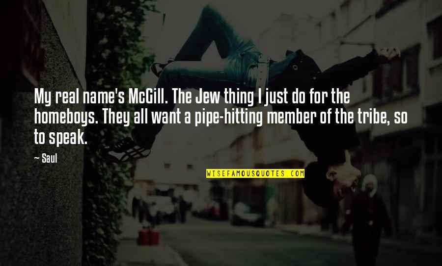 Live Where Do We Go From Here Quotes By Saul: My real name's McGill. The Jew thing I