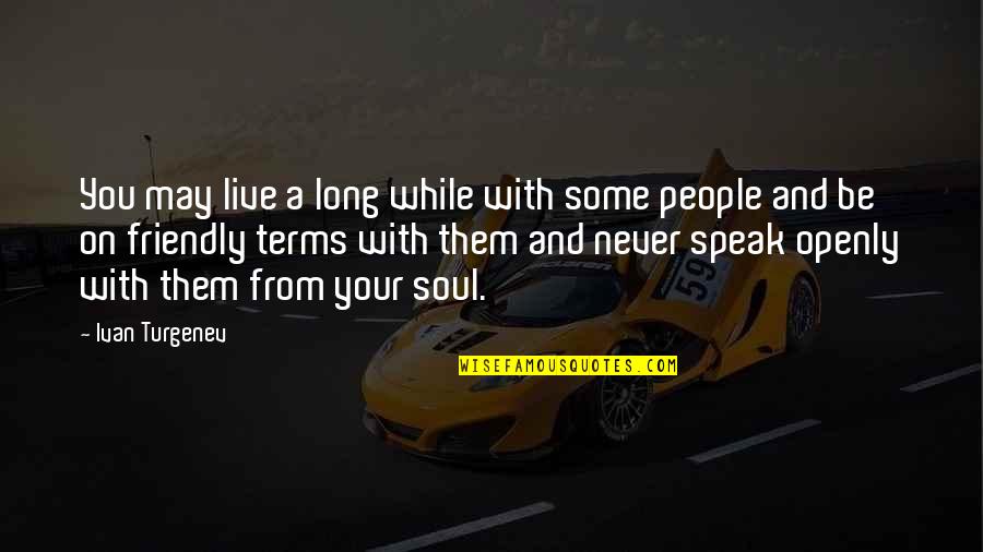 Live While Quotes By Ivan Turgenev: You may live a long while with some