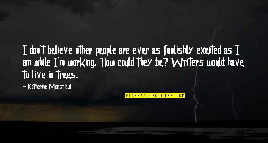 Live While Quotes By Katherine Mansfield: I don't believe other people are ever as