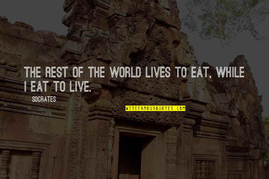 Live While Quotes By Socrates: The rest of the world lives to eat,