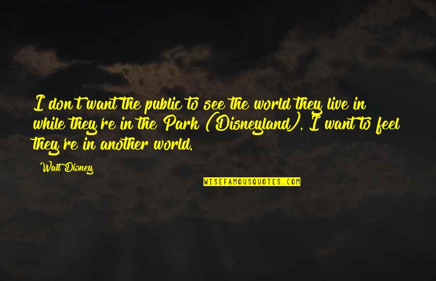 Live While Quotes By Walt Disney: I don't want the public to see the