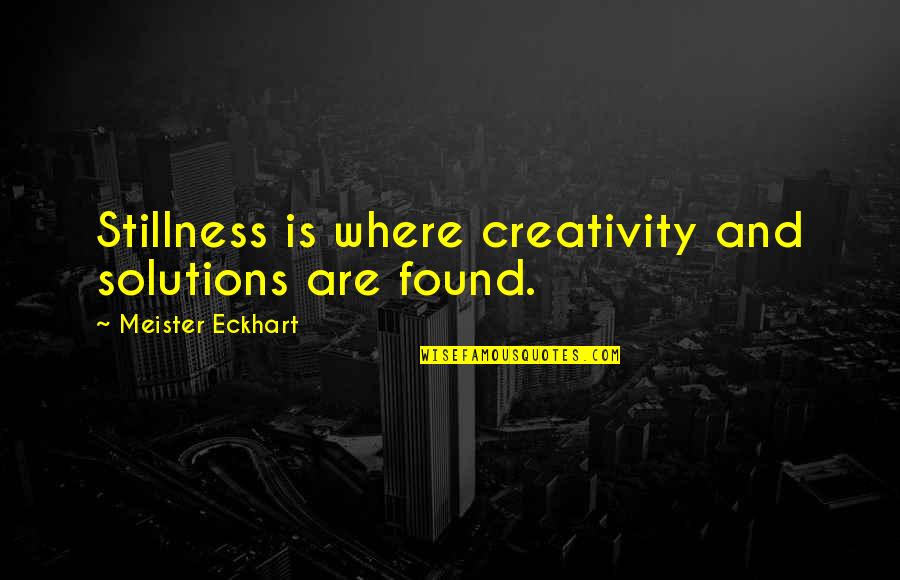 Live While We're Young One Direction Quotes By Meister Eckhart: Stillness is where creativity and solutions are found.