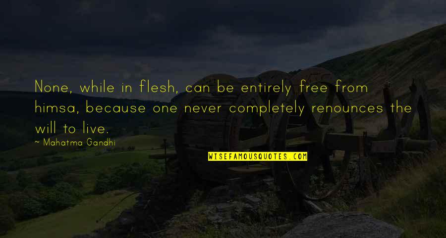 Live While You Can Quotes By Mahatma Gandhi: None, while in flesh, can be entirely free
