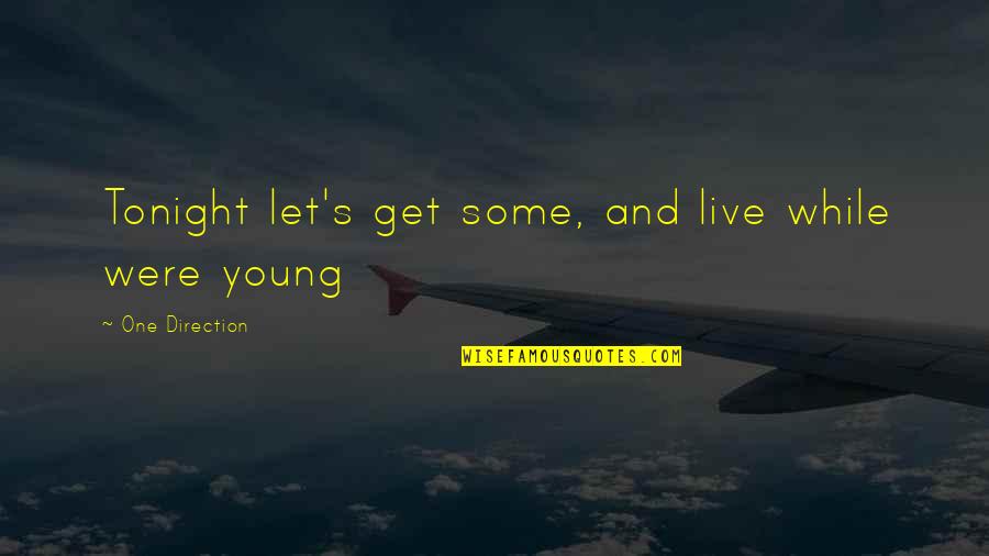 Live While You're Young Quotes By One Direction: Tonight let's get some, and live while were