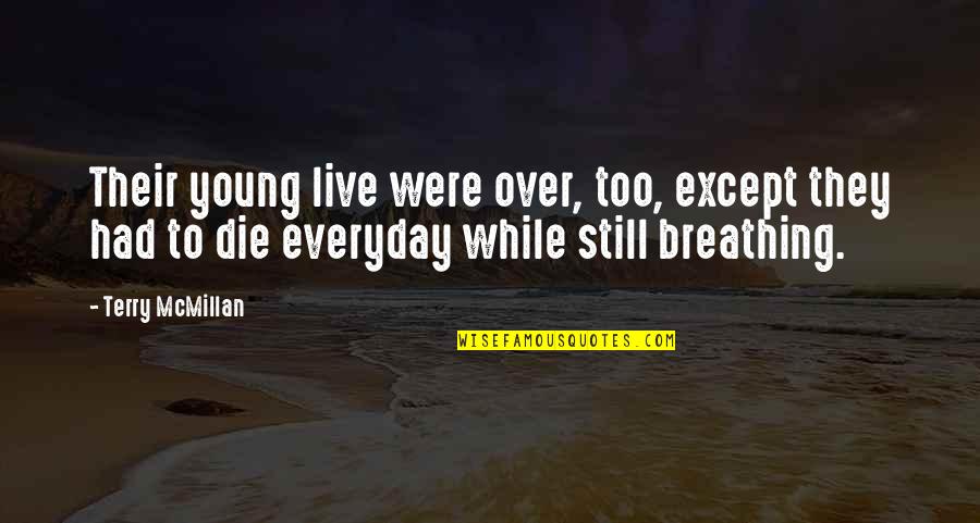 Live While You're Young Quotes By Terry McMillan: Their young live were over, too, except they Live While You're Young Quotes By Terry McMillan: Their young live were over, too, except they
