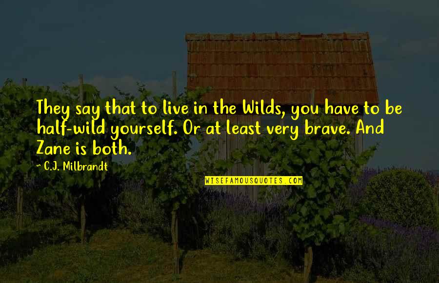Live Wild Quotes By C.J. Milbrandt: They say that to live in the Wilds,