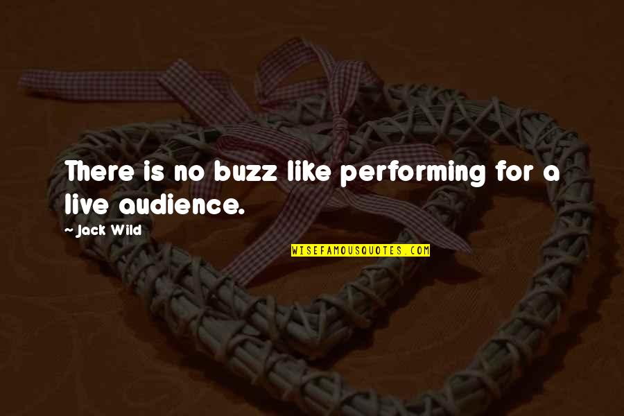 Live Wild Quotes By Jack Wild: There is no buzz like performing for a