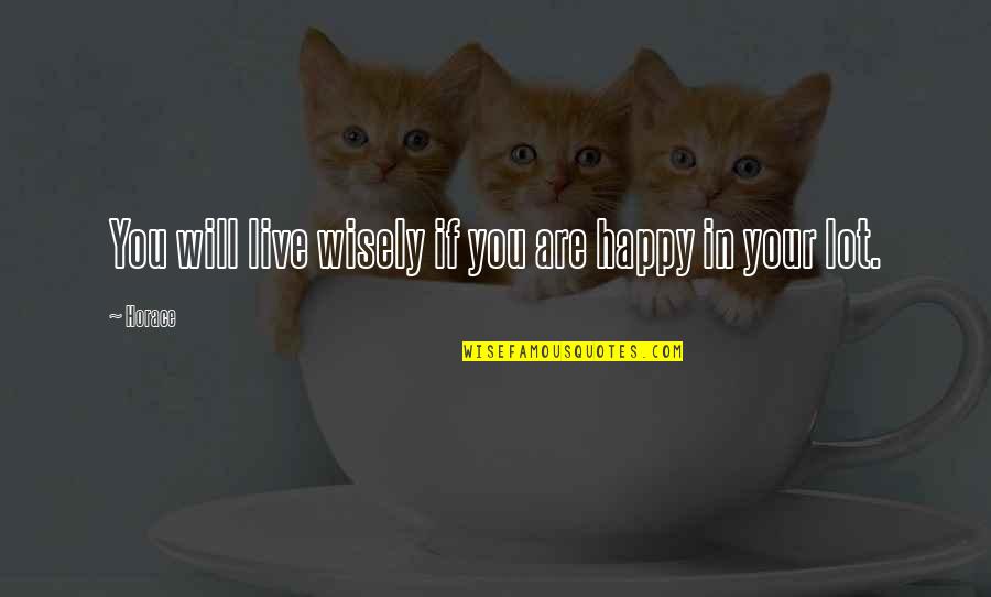 Live Wisely Quotes By Horace: You will live wisely if you are happy