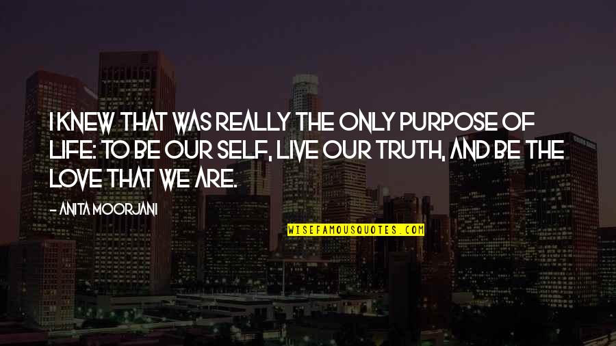Live With A Purpose Quotes By Anita Moorjani: I knew that was really the only purpose