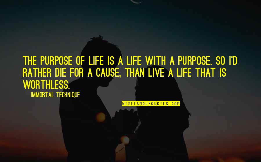 Live With A Purpose Quotes By Immortal Technique: The purpose of life is a life with