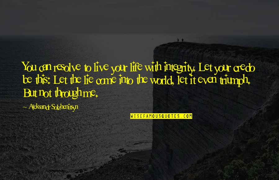 Live With Integrity Quotes By Aleksandr Solzhenitsyn: You can resolve to live your life with