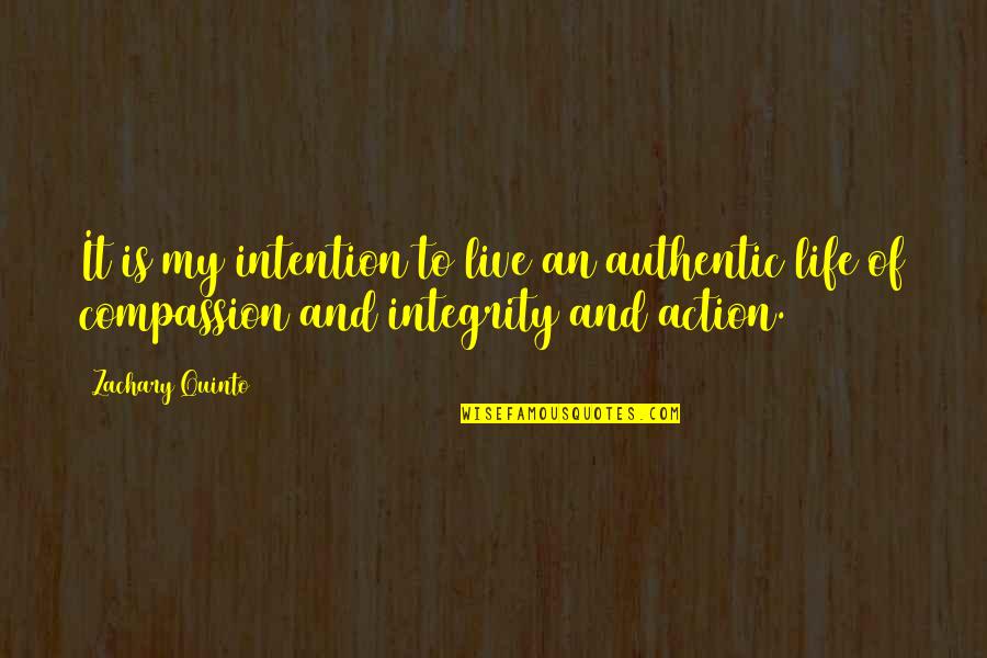 Live With Integrity Quotes By Zachary Quinto: It is my intention to live an authentic