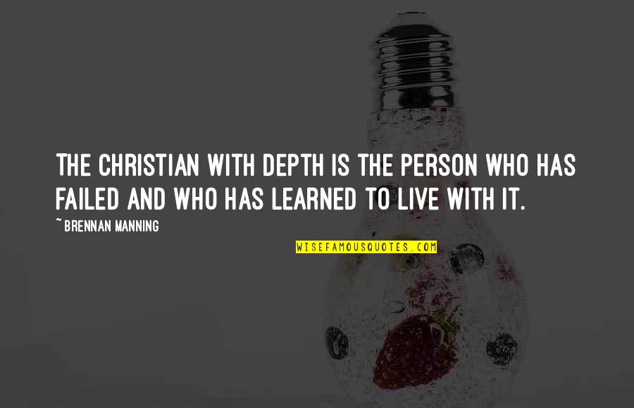 Live With It Quotes By Brennan Manning: The Christian with depth is the person who