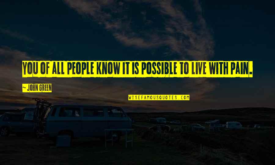 Live With It Quotes By John Green: You of all people know it is possible