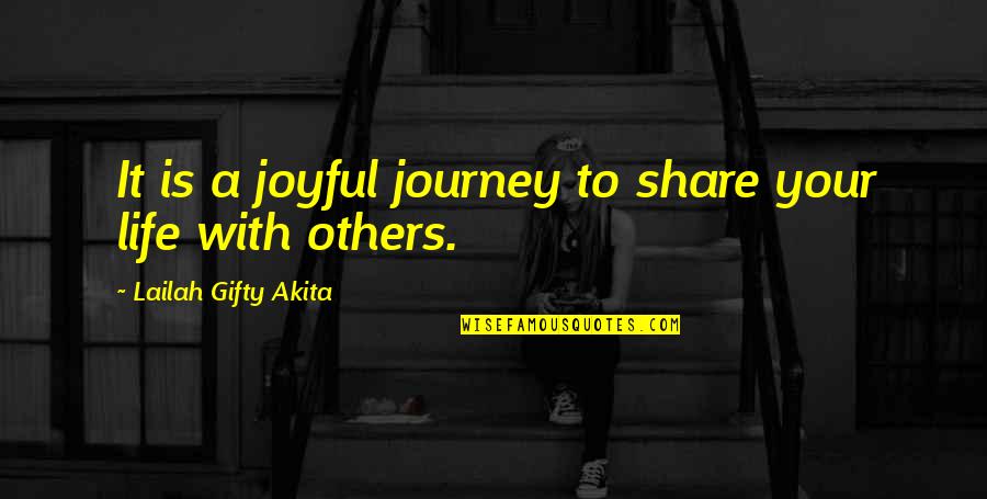 Live With It Quotes By Lailah Gifty Akita: It is a joyful journey to share your