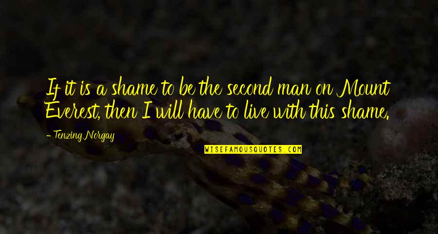 Live With It Quotes By Tenzing Norgay: If it is a shame to be the
