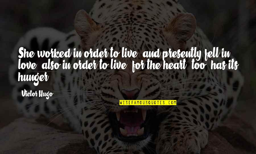 Live With Love In Your Heart Quotes By Victor Hugo: She worked in order to live, and presently