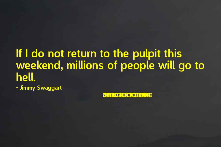 Live With No Limits Quotes By Jimmy Swaggart: If I do not return to the pulpit