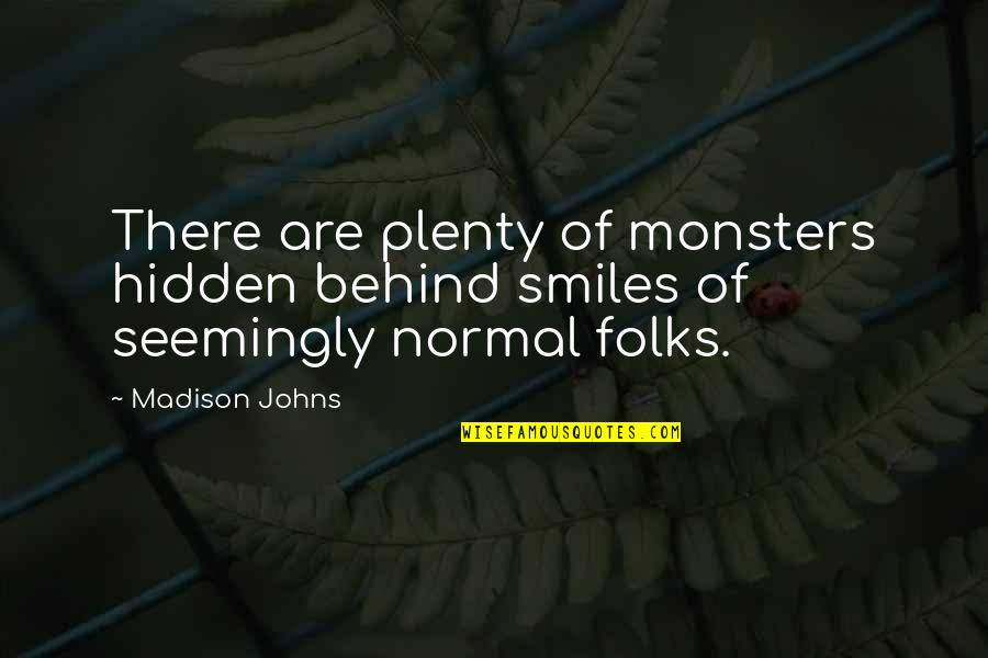 Live With No Regrets Love Without Limits Quotes By Madison Johns: There are plenty of monsters hidden behind smiles