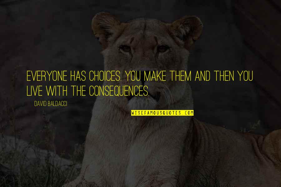 Live With The Choices You Make Quotes By David Baldacci: Everyone has choices. You make them and then