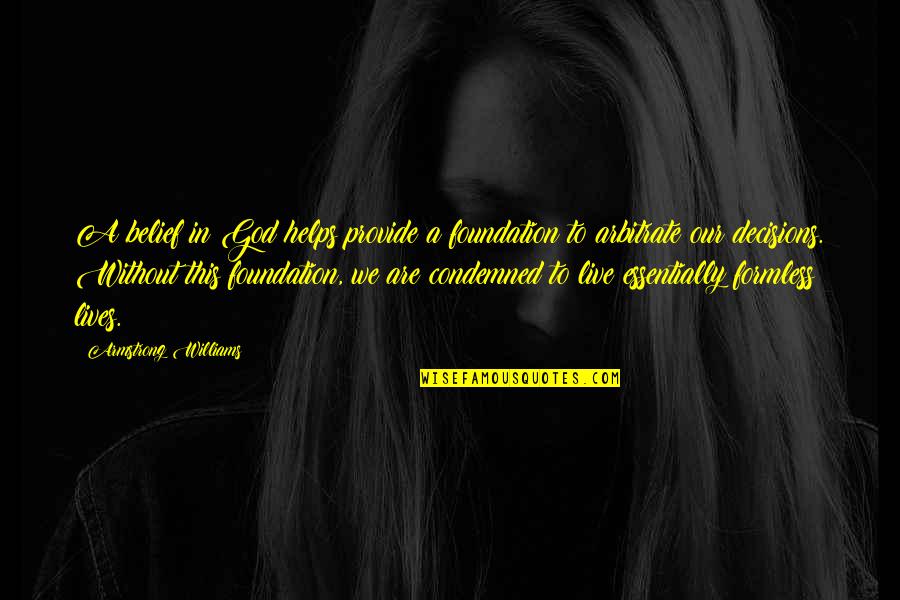 Live Without God Quotes By Armstrong Williams: A belief in God helps provide a foundation