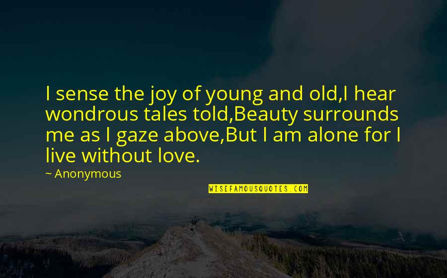 Live Without Love Quotes By Anonymous: I sense the joy of young and old,I