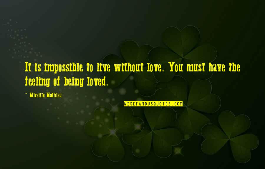 Live Without Love Quotes By Mireille Mathieu: It is impossible to live without love. You