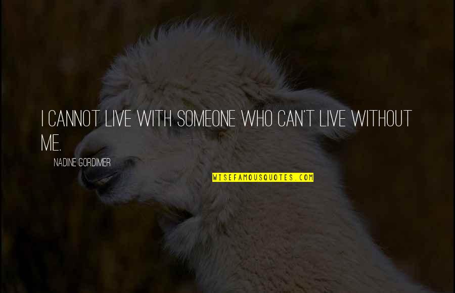 Live Without Love Quotes By Nadine Gordimer: I cannot live with someone who can't live