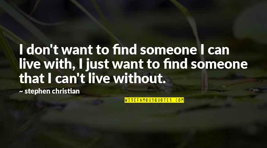Live Without Love Quotes By Stephen Christian: I don't want to find someone I can